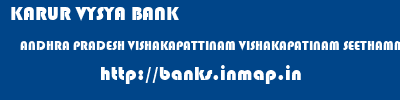 KARUR VYSYA BANK  ANDHRA PRADESH VISHAKAPATTINAM VISHAKAPATINAM SEETHAMMADHARA- VISHAKAPATTINAM  banks information 